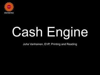 Cash Engine
 Juha Vanhainen, EVP, Printing and Reading
 