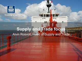 Supply and Trade focus
Alvin Rosvoll, Head of Supply and Trade
 