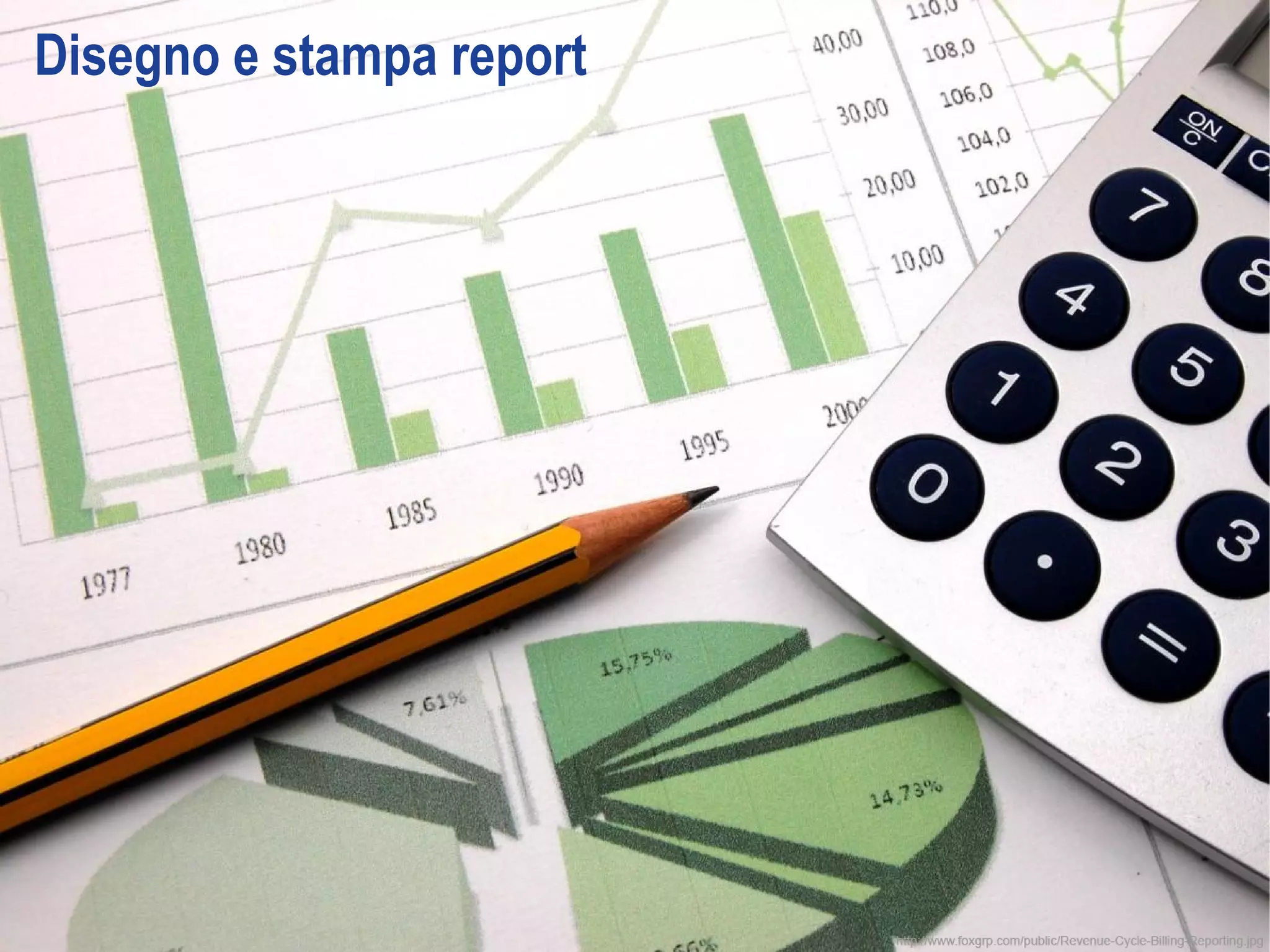 Disegno e stampa report
 