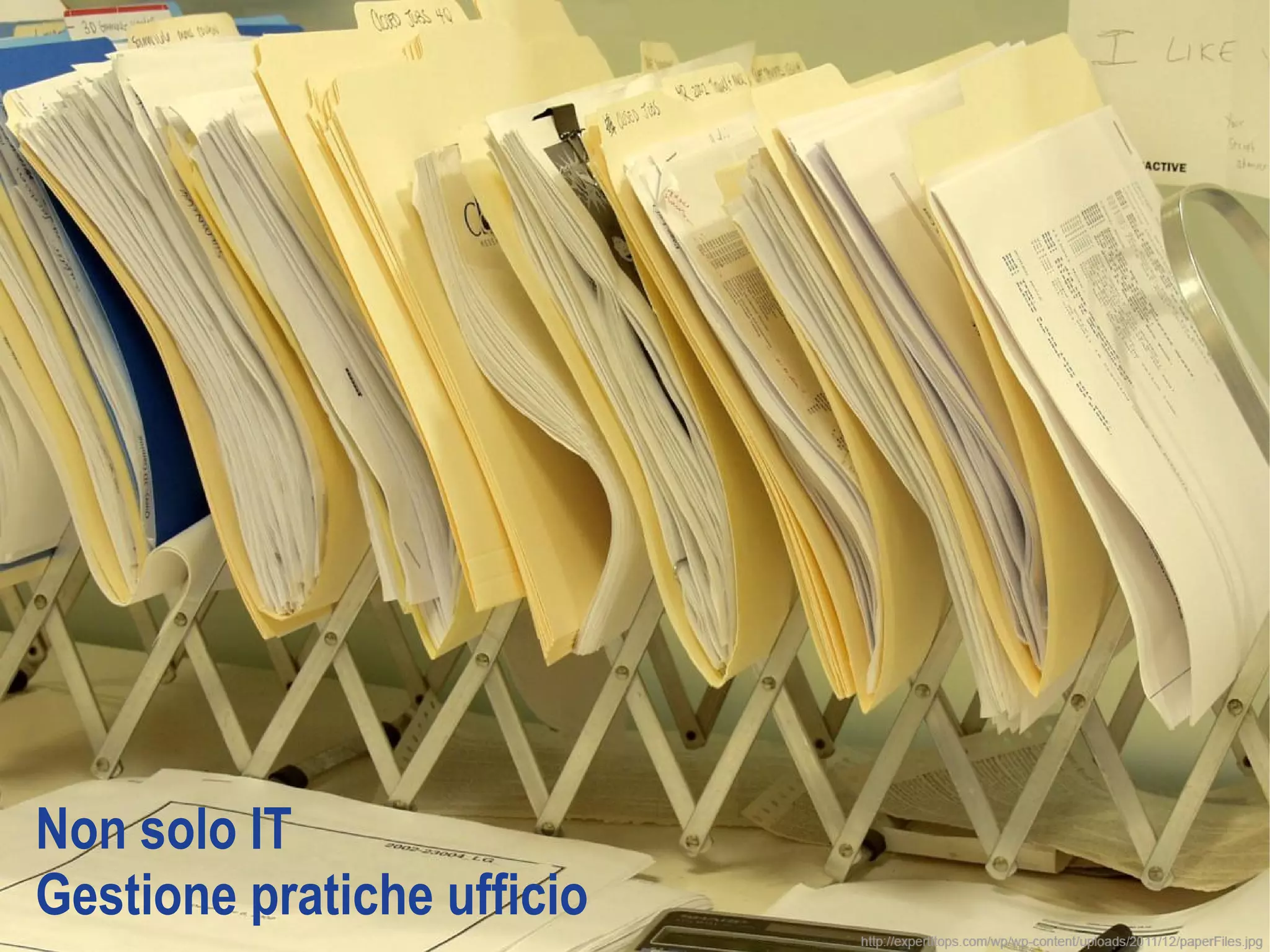 Non solo IT
Gestione pratiche ufficio
 