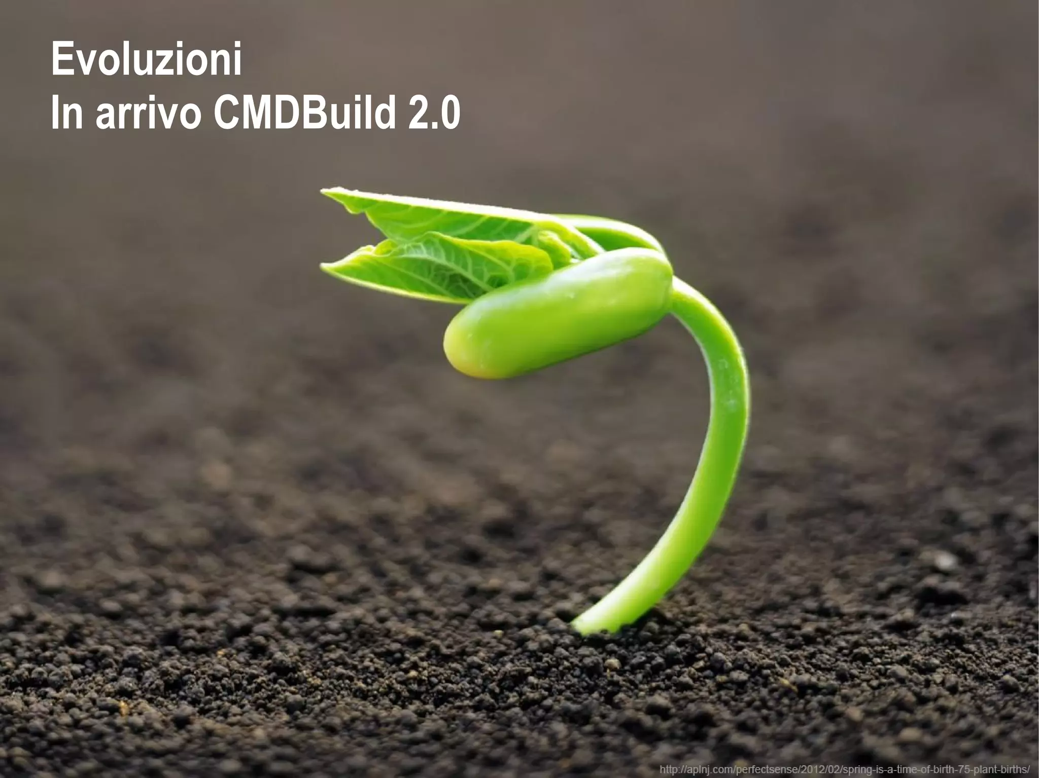 Evoluzioni
In arrivo CMDBuild 2.0
 
