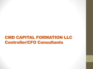 CMD CAPITAL FORMATION LLC
Controller/CFO Consultants
 