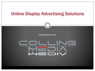 Advertising Solutions



      PRESENTED BY
 
