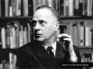 back to marshall mcluhan

 