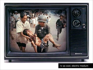 !34
tv as cool, electric medium

 