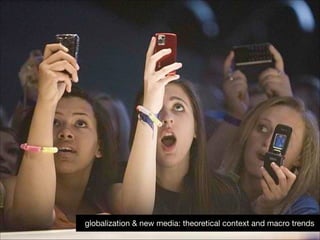 globalization & new media: theoretical context and macro trends

 