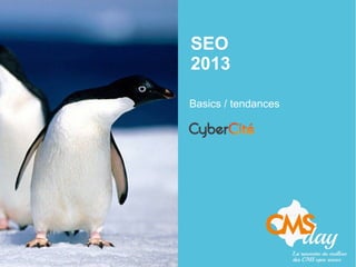 SEO
2013
Basics / tendances
 