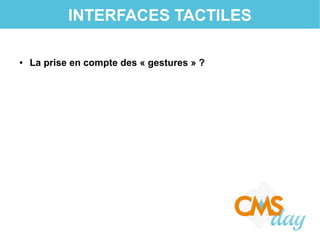 INTERFACES TACTILES
● La prise en compte des « gestures » ?
 