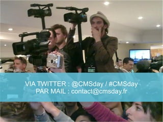 VIA TWITTER : @CMSday / #CMSday
PAR MAIL : contact@cmsday.fr
 