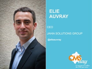 ELIE
AUVRAY
CEO
JAHIA SOLUTIONS GROUP
@elieauvray
 