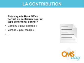 LA CONTRIBUTION
Est-ce que le Back Office
permet de contribuer pour un
type de terminal donné ?
● Contenu « pour desktop »...