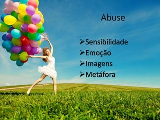 Abuse
Sensibilidade
Emoção
Imagens
Metáfora
 