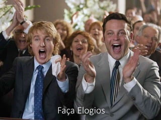Faça Elogios
 
