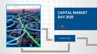 CAPITAL MARKET
DAY 2020
11 March 2020
 