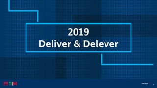 6
CMD 2020
2019
Deliver & Delever
 