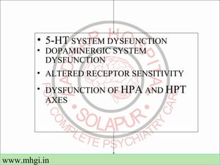 • 5-HT SYSTEM DYSFUNCTION 
• DOPAMINERGIC SYSTEM 
DYSFUNCTION 
• ALTERED RECEPTOR SENSITIVITY 
• DYSFUNCTION OF HPA AND HP...