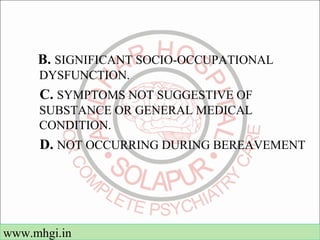 B. SIGNIFICANT SOCIO-OCCUPATIONAL 
DYSFUNCTION. 
C. SYMPTOMS NOT SUGGESTIVE OF 
SUBSTANCE OR GENERAL MEDICAL 
CONDITION. 
...