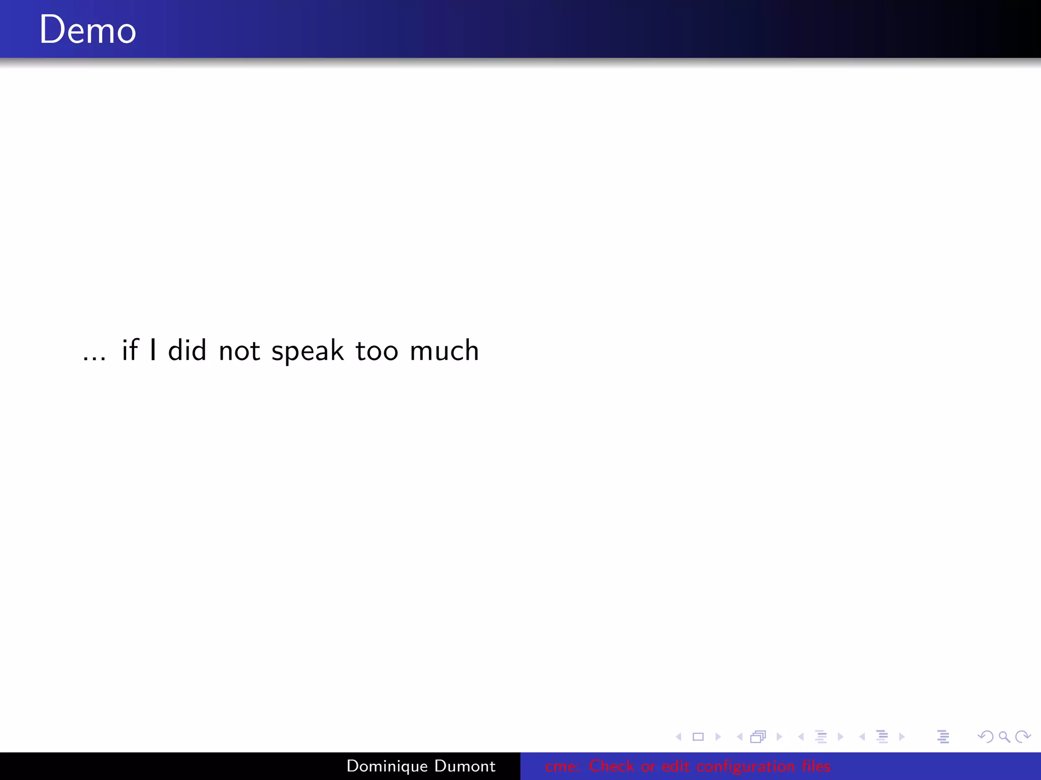 Demo
... if I did not speak too much
Dominique Dumont cme: Check or edit conﬁguration ﬁles
 