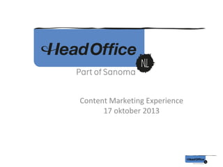 Content Marketing Experience
17 oktober 2013

 