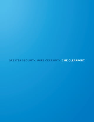 GREATER SECURITY. MORE CERTAINTY. CME CLEARPORT.
 