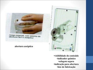 •visibilidade do conteúdo
•indicador químico
•selagem segura
•indicação para abertura
•lote de fabricação
abertura asséptica
 