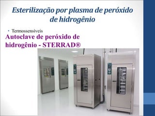 Esterilização por plasma de peróxido
de hidrogênio
• Termossensíveis
Autoclave de peróxido de
hidrogênio - STERRAD®
 