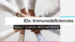 IDs: Immunodeficiencies
Group 7: CLINICAL MEDICINE GROUP
 