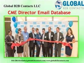CME Director Email Database
Global B2B Contacts LLC
816-286-4114|info@globalb2bcontacts.com| www.globalb2bcontacts.com
 