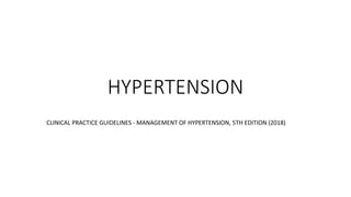 HYPERTENSION
CLINICAL PRACTICE GUIDELINES - MANAGEMENT OF HYPERTENSION, 5TH EDITION (2018)
 
