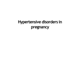 Hypertensive disorders in
pregnancy
 