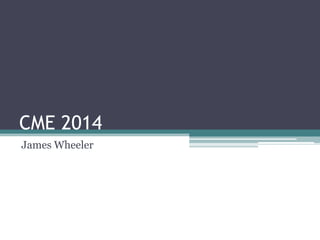 CME 2014
James Wheeler

 