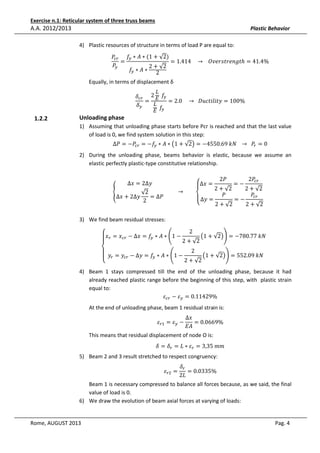 Exercise n.1: Reticular system of three truss beams

A.A. 2012/2013

Plastic Behavior
4) Plastic resources of structure in terms of load P are equal to:

ܲ௖௥ ݂௬ ∗ ‫)2√ + 1( ∗ ܣ‬
=
= 1.414				 → 			ܱ‫ݐ݃݊݁ݎݐݏݎ݁ݒ‬ℎ = 41.4%
ܲ௬
2 + √2
݂௬ ∗ ‫2 ∗ ܣ‬

Equally, in terms of displacement δ

1.2.2

Unloading phase

‫ܮ‬
ߜ௖௥ 2 ‫݂	 ܧ‬௬
=
= 2.0				 → 		‫%001 = ݕݐ݈݅݅ݐܿݑܦ‬
‫ܮ‬
ߜ௬
	݂௬
‫ܧ‬

1) Assuming that unloading phase starts before Pcr is reached and that the last value
of load is 0, we find system solution in this step:
∆ܲ = −ܲ௖௥ = −݂௬ ∗ ‫ ∗ ܣ‬൫1 + √2൯ = −4550.69	݇ܰ			 → 		 ܲ௥ = 0

2) During the unloading phase, beams behavior is elastic, because we assume an
elastic perfectly plastic-type constitutive relationship.
‫= ݔ∆ۓ‬

										 → 									
ቐ
√2
∆‫ݕ∆2 + ݔ‬
= ∆ܲ
‫= ݕ∆ ۔‬
2
‫ە‬
∆‫ݕ∆2 = ݔ‬

2ܲ

2 + √2
ܲ

2 + √2

=−
=−

	
2 + √2
			
ܲ௖௥
2ܲ௖௥

2 + √2

3) We find beam residual stresses:
‫ ∗ ܣ ∗ ݂ = ݔ∆ − ݔ = ݔۓ‬൭1 − 2 ൫1 + √2൯൱ = −780.77	݇ܰ
௖௥
௬
ۖ ௥
2 + √2
‫۔‬
2
൫1 + √2൯൱ = 552.09	݇ܰ
ۖ ‫ݕ‬௥ = ‫ݕ‬௖௥ − ∆‫݂ = ݕ‬௬ ∗ ‫ ∗ ܣ‬൭1 −
2 + √2
‫ە‬

										

4) Beam 1 stays compressed till the end of the unloading phase, because it had
already reached plastic range before the beginning of this step, with plastic strain
equal to:
ߝ௖௥ − ߝ௬ = 0.11429%
At the end of unloading phase, beam 1 residual strain is:
ߝ௥ଵ = ߝ௬ −

∆‫ݔ‬
= 0.0669%
‫ܣܧ‬

This means that residual displacement of node O is:

ߜ = ߜ௥ = ‫ߝ ∗ ܮ‬௥ = 3,35	݉݉

5) Beam 2 and 3 result stretched to respect congruency:
ߝ௥ଶ =

ߜ௥
= 0.0335%
2‫ܮ‬

Beam 1 is necessary compressed to balance all forces because, as we said, the final
value of load is 0.
6) We draw the evolution of beam axial forces at varying of loads:

Rome, AUGUST 2013

Pag. 4

 
