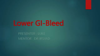 Lower GI-Bleed
 