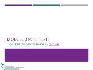 MODULE 3 POST TEST
IF YOU DESIRE CME CREDIT FOR MODULE 3, CLICK HERE.
 