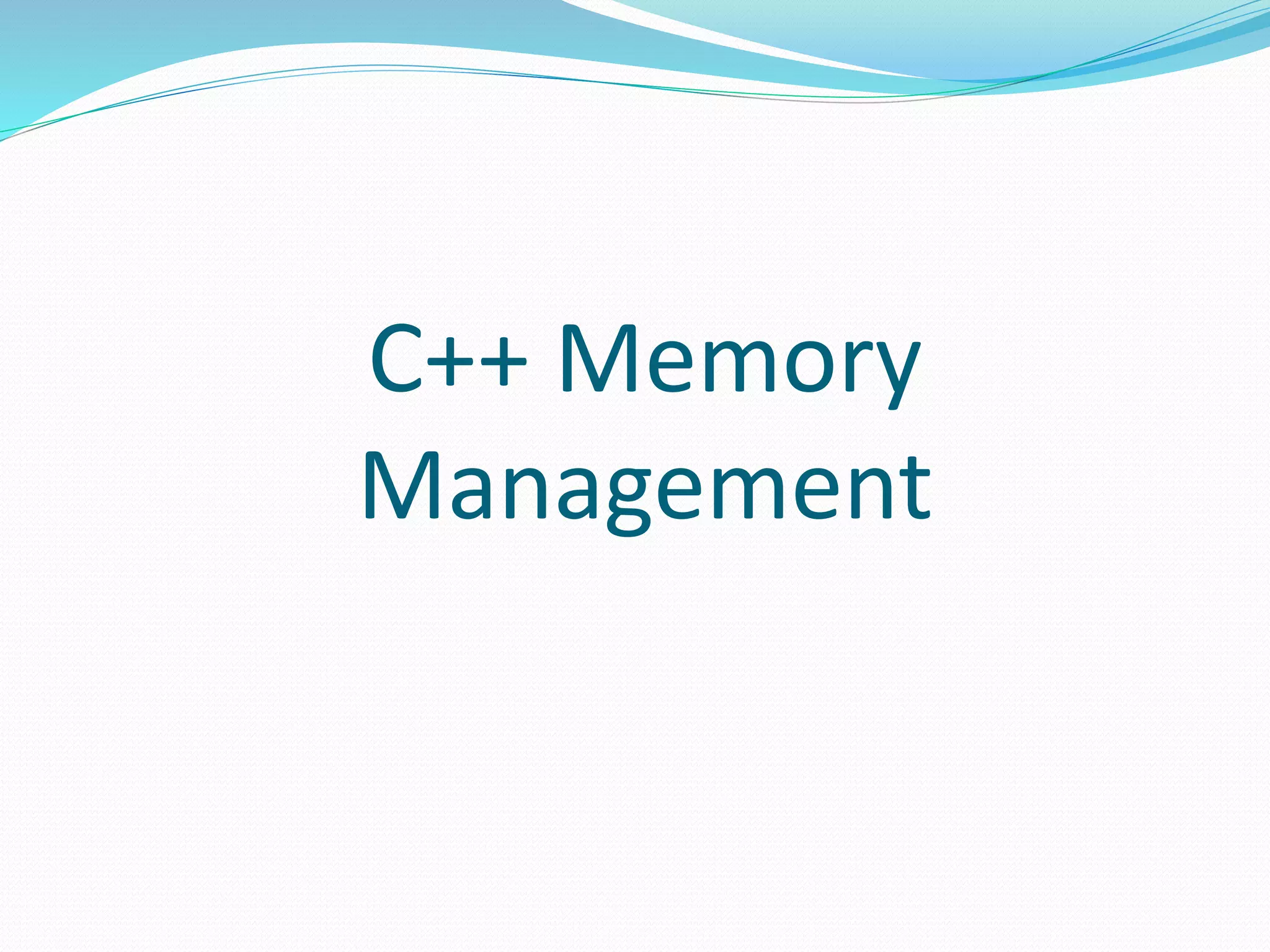 C++ Memory
Management
 