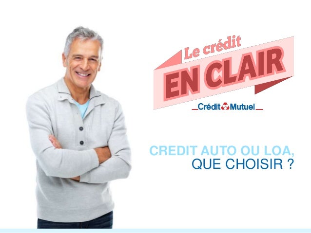 En Clair Credit Auto Ou Loa Que Choisir