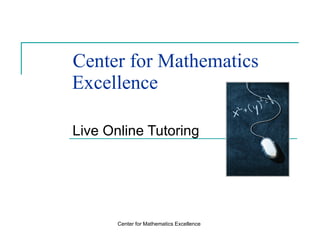Center for Mathematics   Excellence Live Online Tutoring  Center for Mathematics Excellence 