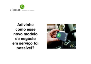 Adivinhe
 como esse
novo modelo
 de negócio
em serviço foi
  possível?
 