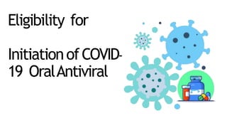 Eligibility for
InitiationofCOVID-
19 OralAntiviral
 