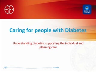 Caring for people with Diabetes

 Understanding diabetes, supporting the individual and
                    planning care
 