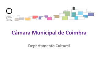 Câmara Municipal de Coimbra
Departamento Cultural

 