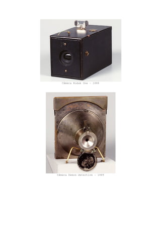 Câmera Kodak One - 1888
Câmera Demon detective - 1889
 
