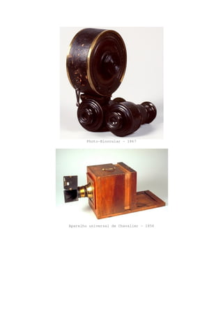 Photo-Binocular - 1867
Aparelho universal de Chavalier - 1856
 