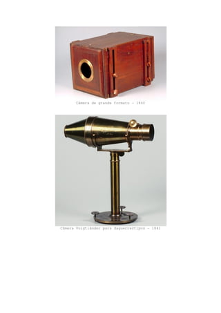 Câmera de grande formato - 1840
Câmera Voigtländer para daguerreótipos - 1841
 