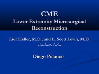 CME
Lower Extremity Microsurgical
Reconstruction
Lior Heller, M.D., and L. Scott Levin, M.D.
Durham, N.C.
Diego PolancoDiego Polanco
 