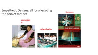 Empathetic Designs: all for alleviating
the pain of mother
samvedan
a
srijansheelta
Sanyojan
 