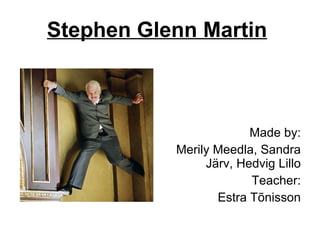 Stephen Glenn Martin   ,[object Object],[object Object],[object Object],[object Object]