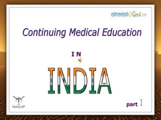 Continuing Medical Education I N  INDIA part 