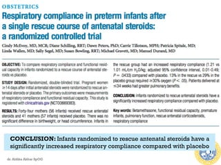 CONCLUSION: Infants randomized to rescue antenatal steroids have a
significantly increased respiratory compliance compared with placebo
dr. Aldika Akbar SpOG
 