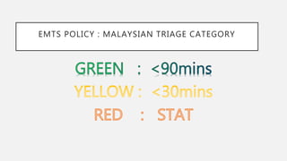 EMTS POLICY : MALAYSIAN TRIAGE CATEGORY
 